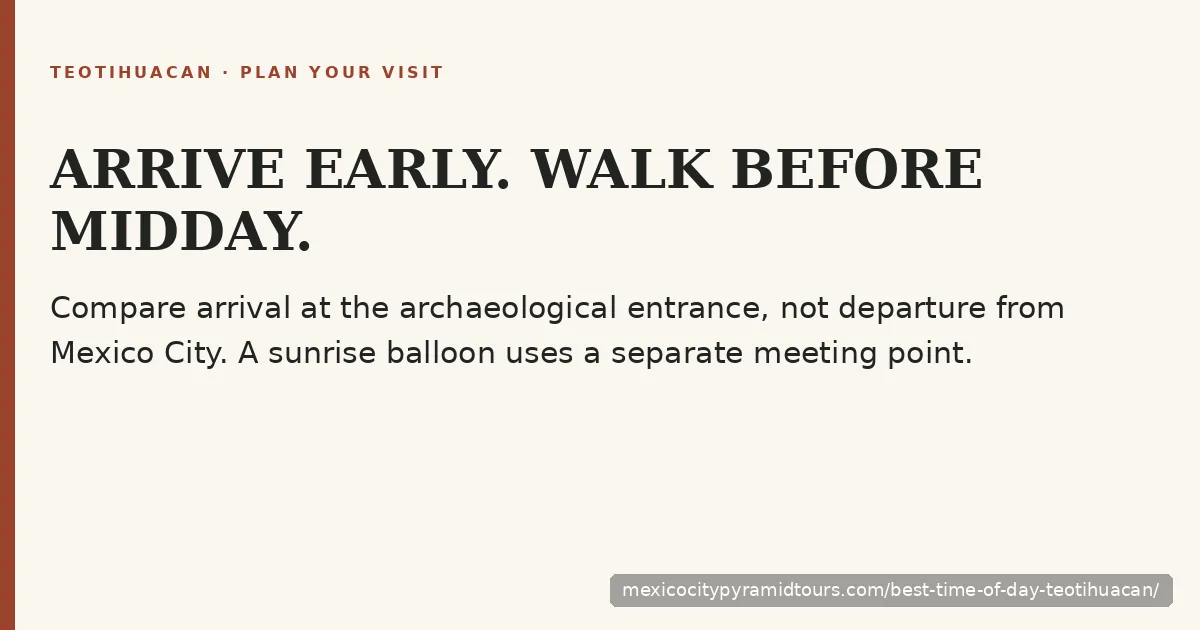Arrive early and walk before midday; compare arrival at the archaeological entrance rather than departure from Mexico City.