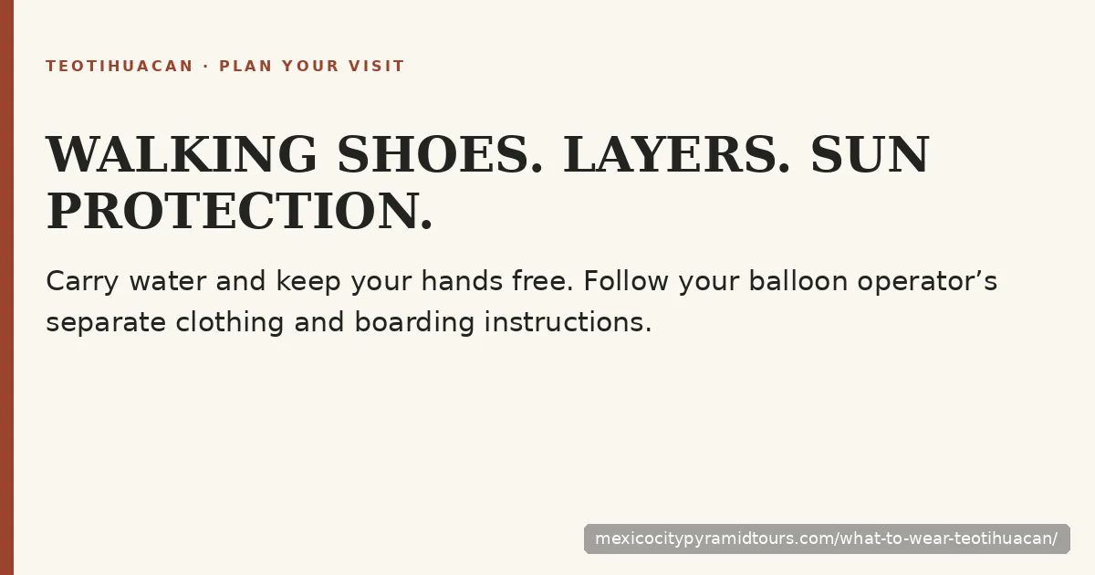 Wear walking shoes, layers and sun protection, carry water and follow separate balloon operator instructions.
